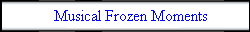 Musical Frozen Moments